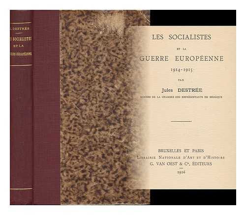 DESTREE, JULES, (1863-1936) - Les Socialistes Et La Guerre Europeenne 1914-1915 / Par Jules Destree