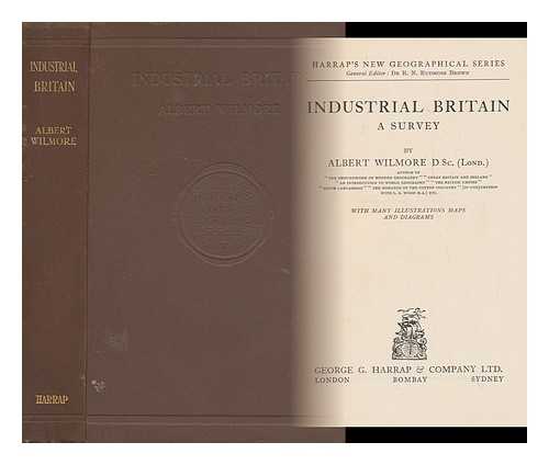 WILMORE, ALBERT, (1862?-1932) - Industrial Britain : a Survey
