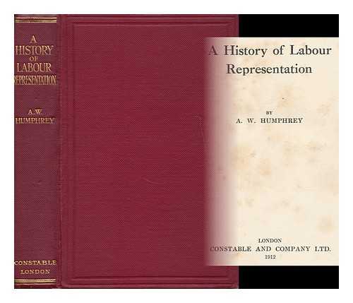 HUMPHREY, ARTHUR WILFRID (1888- ) - A History of Labour Representation