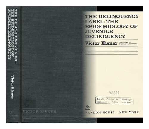Eisner, Victor (1921- ) - The Delinquency Label: the Epidemiology of Juvenile Delinquency