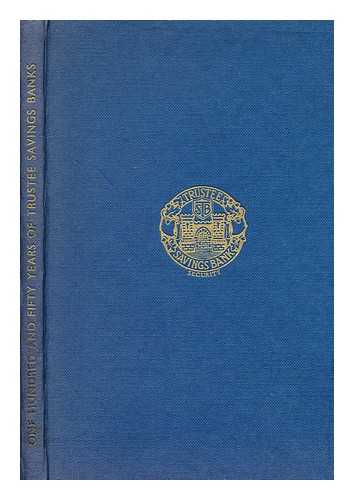 HALDANE, ARCHIBALD RICHARD BURDON - One Hundred and Fifty Years of Trustee Savings Banks / Archibald Richard Burdon Haldane