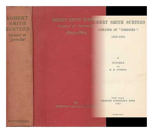 SURTEES, ROBERT SMITH (1803-1864). E. D. CUMING - Robert Smith Surtees (Creator of 'Jorrocks') 1803-1864, by Himself and E. D. Cuming