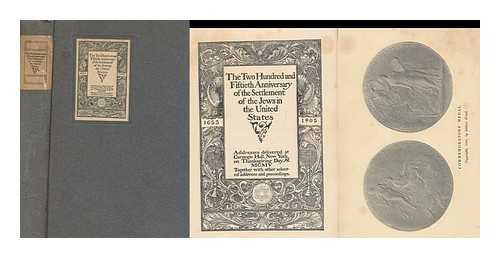 AMERICAN JEWISH HISTORICAL SOCIETY - The Two Hundred and Fiftieth Anniversary of the Settlement of the Jews in the United States : Addresses Delivered At Carnegie Hall, New York on Thanksgiving Day, 1905, Together with Other Selected Addresses and Proceedings