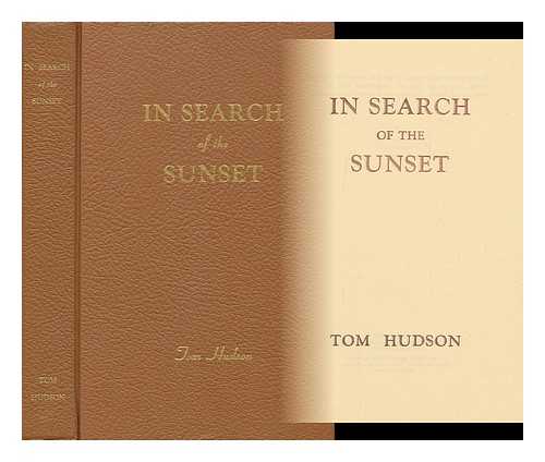 HUDSON, TOM, (1900-) - In Search of the Sunset / Tom Hudson