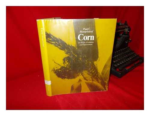 MANGELSDORF, PAUL C. - Corn : its origin, evolution, and improvement