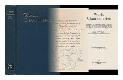 BELL, EDWARD PRICE, (1869-1943) - World Chancelleries; Sentiments, Ideas, and Arguments Expressed by Famous Occidental and Oriental Statesmen Looking to the Consolidation of the Psychological Bases of International Peace, with an Introduction by Calvin Coolidge ... by Edward Price Bell