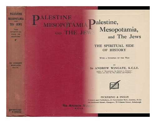 WINGATE, ANDREW, SIR - Palestine, Mesopotamia, and the Jews : the Spiritual Side of History, with a Synopsis of the War