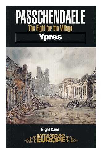 CAVE, NIGEL (1954-) - Passchendaele : the Fight for the Village / Nigel Cave