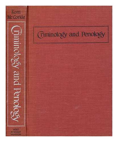 KORN, RICHARD R. MCCORKLE, LLOYD W. - Criminology and Penology / [By] Richard R. Korn and Lloyd W. Mccorkle