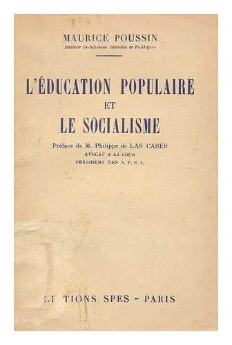 POUSSIN, MAURICE - L'Education Popupaire Et Le Socialisme / Preface De M. Philippe De Las Cases, Avocat a La Cour, President Des A. P. E. I.