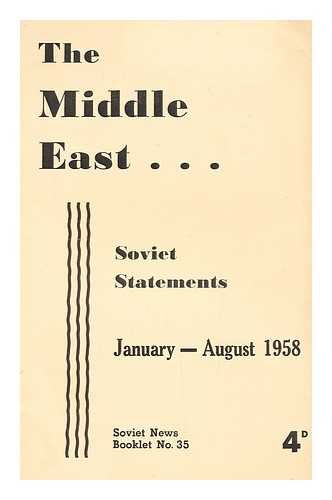 SOVIET NEWS - The Middle East : Soviet Statements, January-August 1958