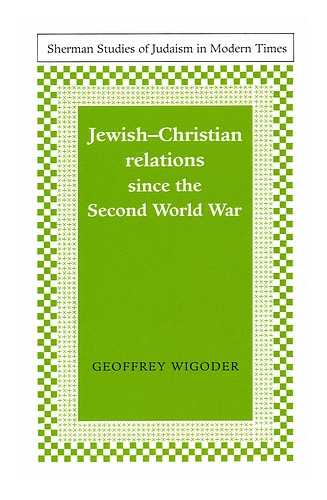 WIGODER, GEOFFREY, (1922-) - Jewish-Christian Relations Since the Second World War / Geoffrey Wigoder