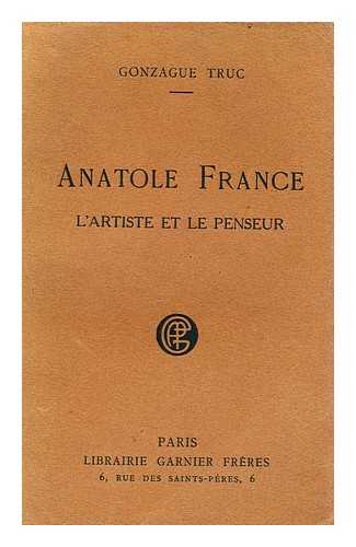 TRUC, GONZAGUE, (1877-1972) - Anatole France : L'Artiste Et Le Penseur / Gonzague Truc