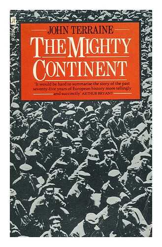 TERRAINE, JOHN - The Mighty Continent : a View of Europe in the Twentieth Century / John Terraine