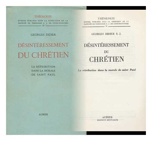 DIDIER, GEORGES - Desinteressement Du Chretien : La Re´tribution Dans La Morale De Saint Paul / Georges Didier