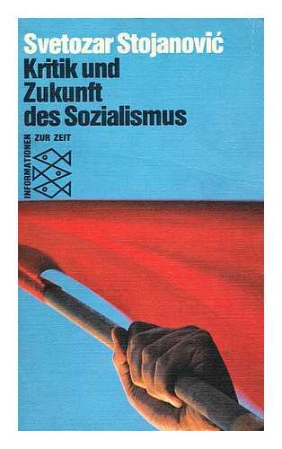 STOJANOVIC, SVETOZAR - Kritik Und Zukunft Des Sozialismus / Svetozar Stojanovic