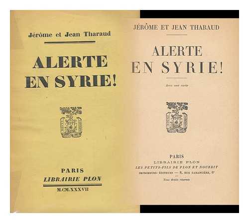 THARAUD, JEROME, (1874-1953). THARAUD, JEAN - Alerte En Syrie! / Jerome Et Jean Tharaud