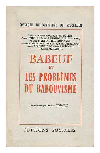 COLLOQUE INTERNATIONAL DE STOCKHOLM - Babeuf Et Les Problemes Du Babouvisme / [Par] Maurice Dommanget ... [Et Al. ]; Avant-Propos Par Albert Sobou