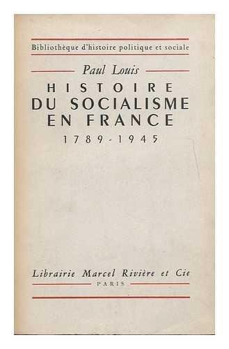 LOUIS, PAUL (1872-1948) - Histoire Du Socialisme En France, 1789-1945 / Paul Louis