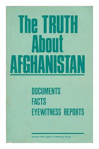 VOLKOV, Y (COMP. ) - The Truth about Afghanistan : Documents, Facts, Eyewitness Reports / [Compiled by Y. Volkov Et Al]