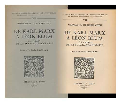 DRACHKOVITCH, MILORAD M - De Karl Marx a Leon Blum : La Crise De La Social-Democratie / Milorad M. Drachkovitch ; Preface De Hendrik Brugmans