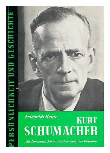 HEINE, FRIEDRICH - Dr. Kurt Schumacher : Ein Demokratischer Sozialist Europa¨ischer Pra¨gung / Friedrich Heine