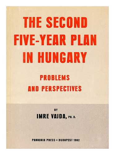VAJDA, IMRE - The Second Five-Year Plan in Hungary : Problems and Perspectives / Vajda Imre