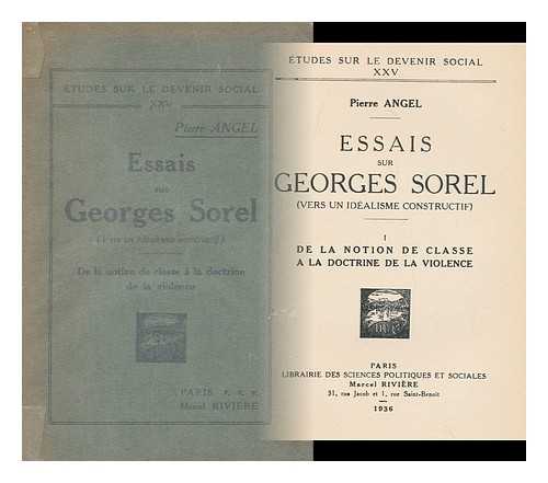 ANGEL, PIERRE, (1899-1978) - Essais Sur Georges Sorel . : Vers Un Idealisme Constructif . I , De La Notion De Classe a La Doctrine De La Violence / Pierre Angel