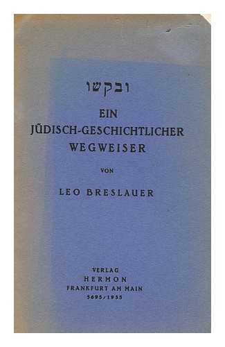 BRESLAUER, LEO - Ein Judisch-Geschichtlicher Wegweiser Von Leo Breslauer