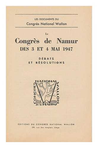 CONGRES NATIONAL WALLON - Le Congres De Namur Des 3 Et Mai 1947 : Debats Et Resolutions