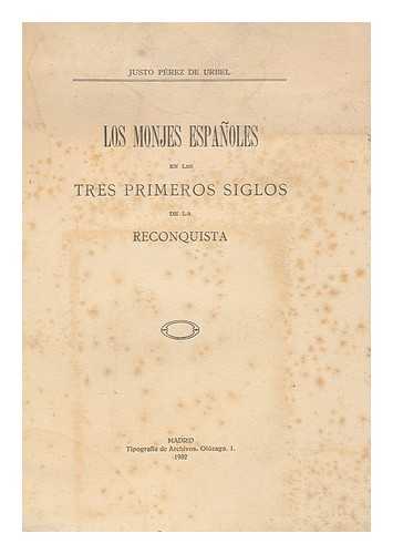 PEREZ DE URBEL, JUSTO (1895-) , PSEUD. I. E. JUSTO PEREZ SANTIAGO - Los Monjes Espanoles : En Los Tres Primeros Siglos De La Reconquista