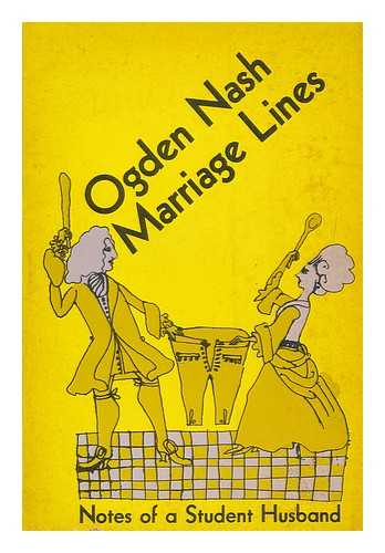 NASH, OGDEN (1902-1971) - Marriage Lines : Notes of a Student Husband / Illustrated by Isadore Seltzer