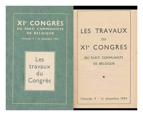 PARTI COMMUNISTE DE BELGIQUE. CONGRES (11TH : 1954 : BRUSSELS, BELGIUM) - Xie Congres Du Parti Communiste De Belgique : Vilvorde 9-12 Decembre 1954 : Les Travaux De Congres