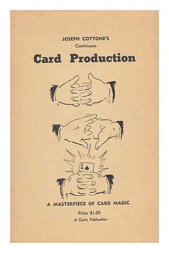 COTTONE, JOSEPH - Joseph Cottone's Continuous Card Production : a Masterpiece of Card Magic