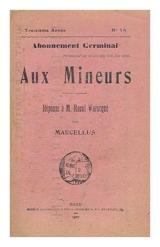 MARCELLUS - Aux Mineurs : Reponse a M. Raoul Warocqne / Par Marcellus