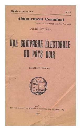 DESTREE, JULES (1863-1936) - Une Campagne Electorale Au Pays Noir / Jules Destree