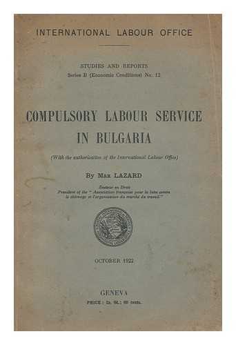 LAZARD, MAX - Compulsory Labour Service in Bulgaria (With the Authorization of the International Labour Office)