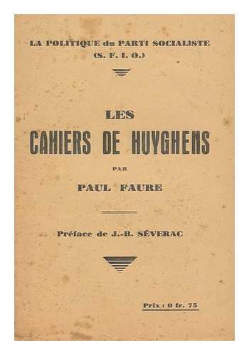 FAURE, PAUL - Les Cahiers De Huyghens / Par Paul Faure ; Preface De J. -B. Severac