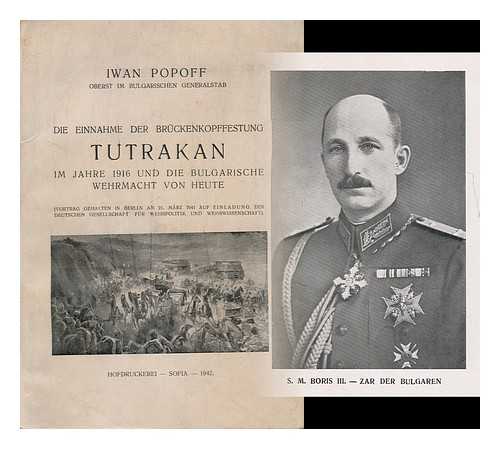 POPOFF, IWAN - Die Einnahme Der Bruckenkopffestung Tutrakan Im Jahre 1916 Und Die Bulgarische Wehrmacht Von Heute