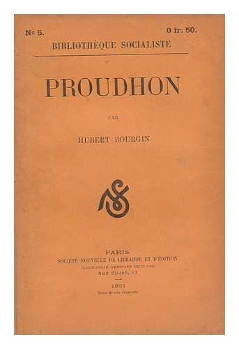 BOURGIN, HUBERT (1874- ) - Proudhon / Par Hubert Bourgin
