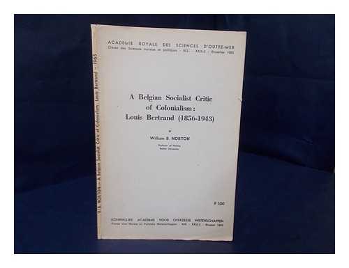 NORTON, WILLIAM B - A Belgian Socialist Critic of Colonialism : Louis Bertrand (1856-1943)