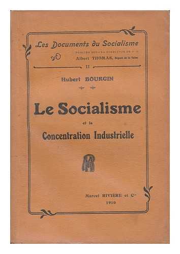 BOURGIN, HUBERT - Le Socialisme Et La Concentration Industrielle / Hubert Bourgin