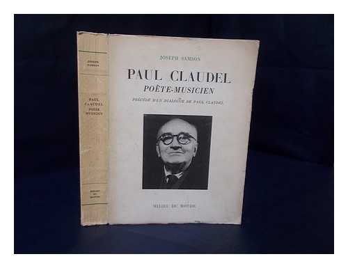 SAMSON, JOSEPH, (1888-) - Paul Claudel, Poete-Musicien : Precede D'Un Argument Et D'Un Dialogue De Paul Claudel