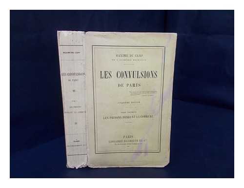 DU CAMP, MAXIME, (1822-1894) - Les Convulsions De Paris - Volume 1: Les Prisons Pendant La Commune / [By] Maxime Du Camp