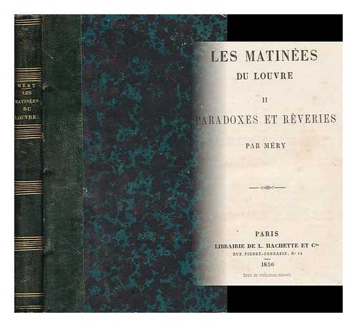 MERY, JOSEPH (1798-1865) - I. Les Matinees Du Louvre. II. Paradoxes Et Reveries