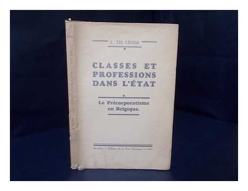 LEGER, L. TH. - Classes Et Professions Dans L'Etat : Le Precorporatisme En Belgique