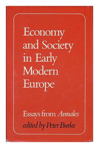 BURKE, PETER (COMP. ) - Economy and Society in Early Modern Europe: Essays from Annales. [Translated from the French by Keith Folca]