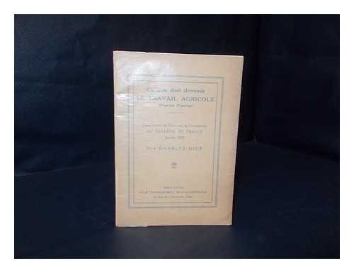 GIDE, CHARLES (1847-1932) - Ce Que Doit Devenir Le Travail Agricole D'Apres Fourier : Deux Lecons Du Cours Sur La Cooperation Au College De France, Janvier 1922