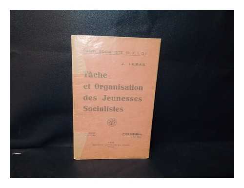 LEBAS, J. PARTI SOCIALISTE (S. F. I. O. ) - Tache Et Organisation Des Jeunesses Socialistes