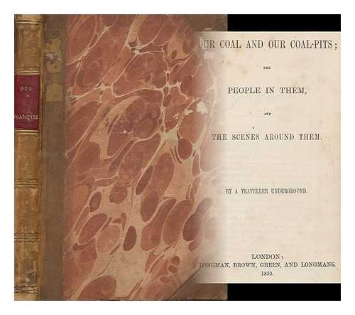 LEIFCHILD, JOHN R. (1815- ) - Our Coal and Our Coal-Pits : the People in Them and the Scenes around Them